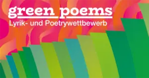 green poems - Lyrik- und Poetrywettbewerb für Jugendliche und junge Erwachsene